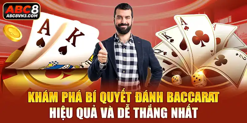 Khám phá bí quyết đánh Baccarat hiệu quả và dễ thắng nhất