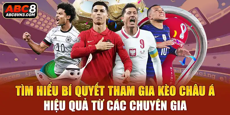 Tìm hiểu bí quyết tham gia kèo châu á hiệu quả từ các chuyên gia