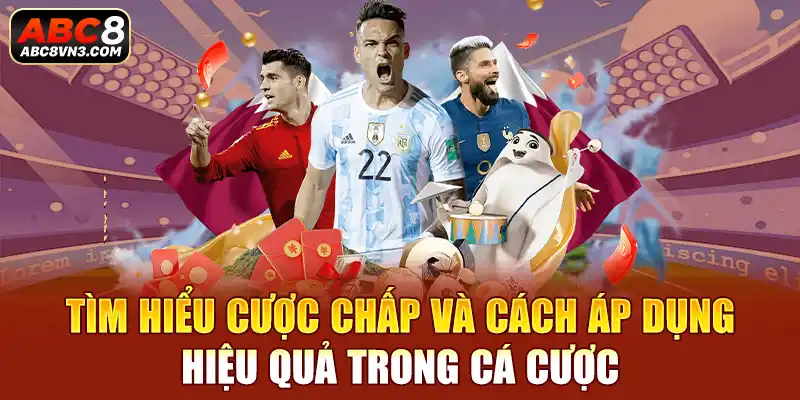 Tìm hiểu cược chấp và cách áp dụng hiệu quả trong cá cược