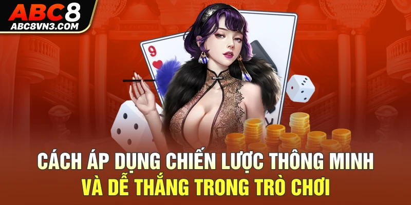 Cách áp dụng chiến lược thông minh và dễ thắng trong trò chơi