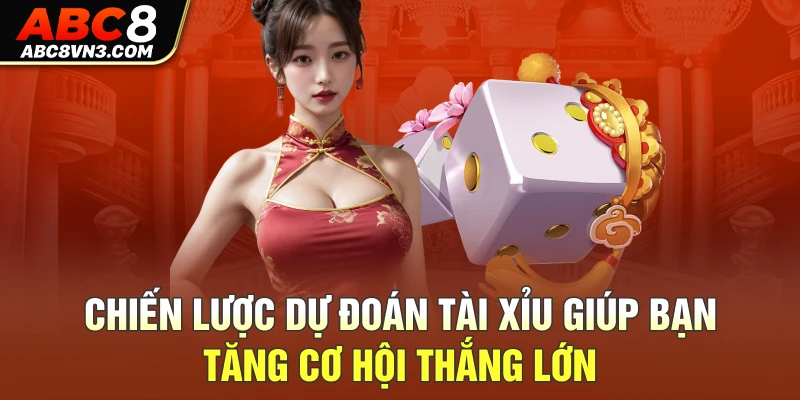 Chiến lược dự đoán Tài Xỉu giúp bạn tăng cơ hội thắng lớn