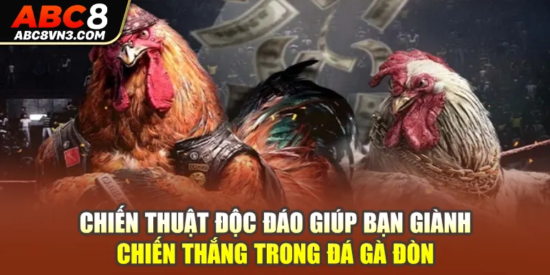 Chiến thuật độc đáo giúp bạn giành chiến thắng trong đá gà đòn