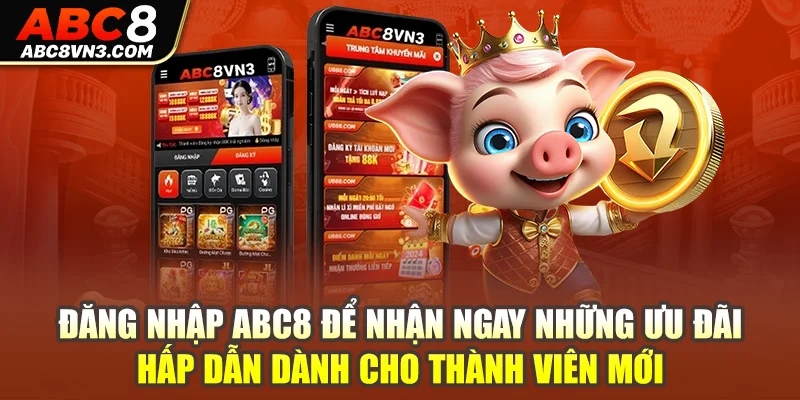 Đăng nhập ABC8 để nhận ngay những ưu đãi hấp dẫn dành cho thành viên mới.