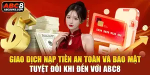 Nạp Tiền ABC8 Dễ Dàng Nhanh Chóng Trong Vài Phút Mới Nhất