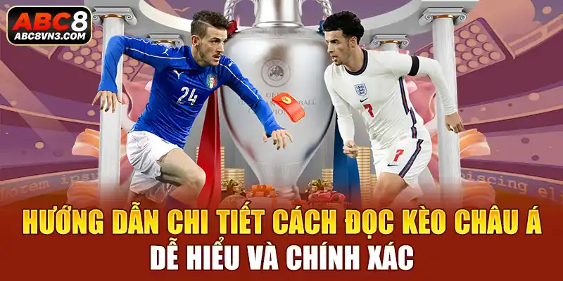 Hướng dẫn chi tiết cách đọc kèo châu á dễ hiểu và chính xác