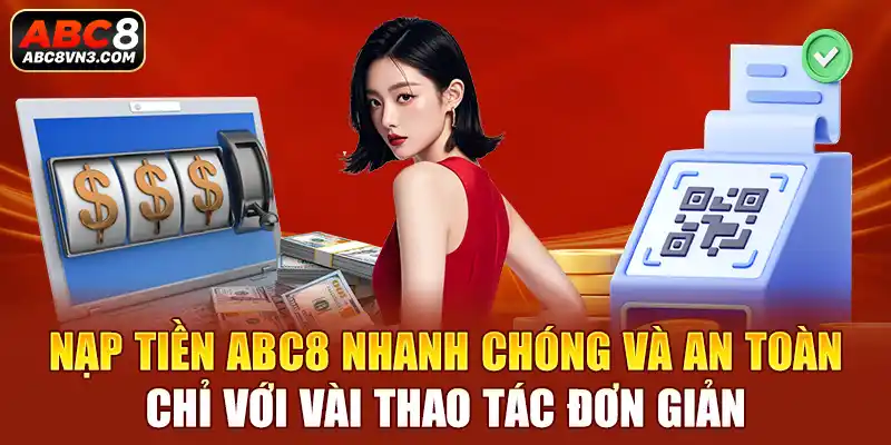 Nạp tiền ABC8 nhanh chóng và an toàn chỉ với vài thao tác đơn giản.