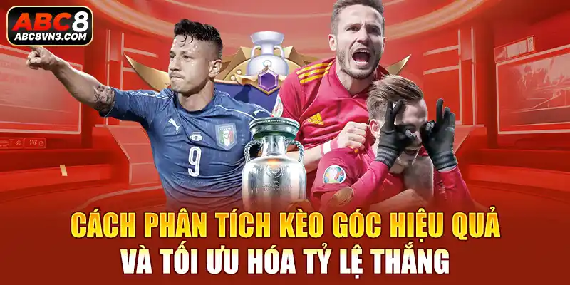 Cách phân tích kèo góc hiệu quả và tối ưu hóa tỷ lệ thắng