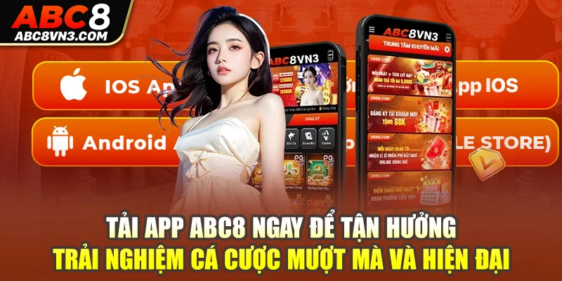 Tải app ABC8 ngay để tận hưởng trải nghiệm cá cược mượt mà và hiện đại.