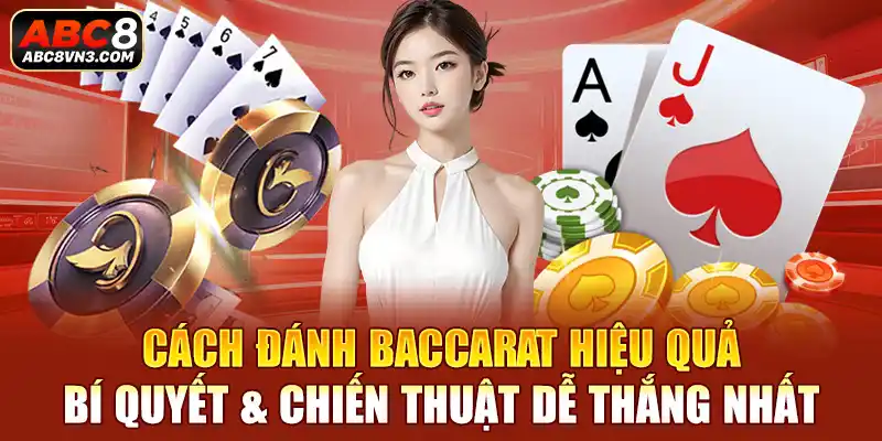 Cách Đánh Baccarat Hiệu Quả: Bí Quyết & Chiến Thuật 2024