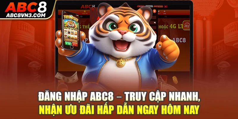 Đăng Nhập ABC8 – Truy Cập Nhanh, Ưu Đãi Hấp Dẫn 2024