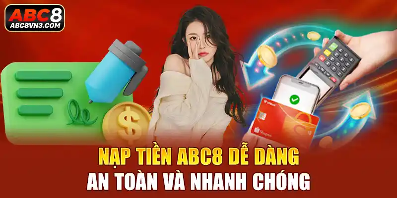 Giao dịch nạp tiền an toàn và bảo mật tuyệt đối khi đến với ABC8