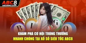 Khám Phá Xổ Số Siêu Tốc ABC8 - Cơ Hội Trúng Thưởng Nhanh