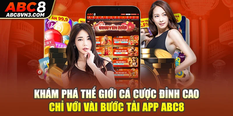 Khám phá thế giới cá cược đỉnh cao chỉ với vài bước tải app ABC8.