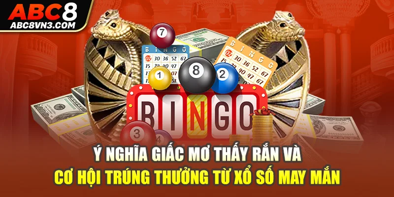 Ý nghĩa giấc mơ thấy rắn và cơ hội trúng thưởng từ xổ số may mắn